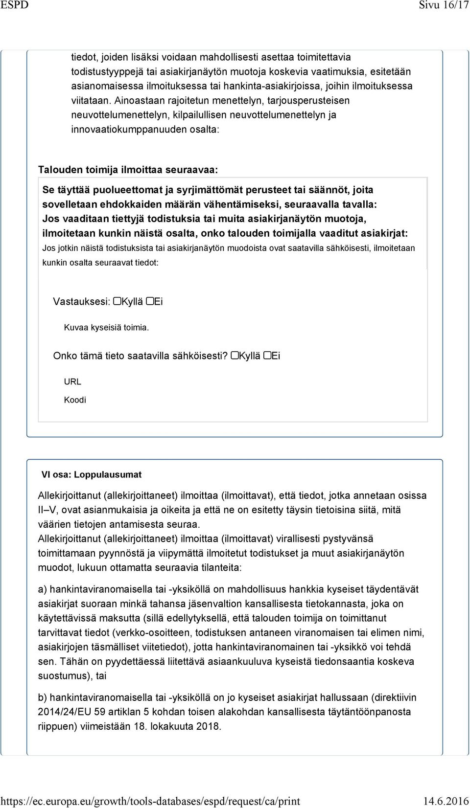 Ainoastaan rajoitetun menettelyn, tarjousperusteisen neuvottelumenettelyn, kilpailullisen neuvottelumenettelyn ja innovaatiokumppanuuden osalta: Talouden toimija ilmoittaa seuraavaa: Se täyttää