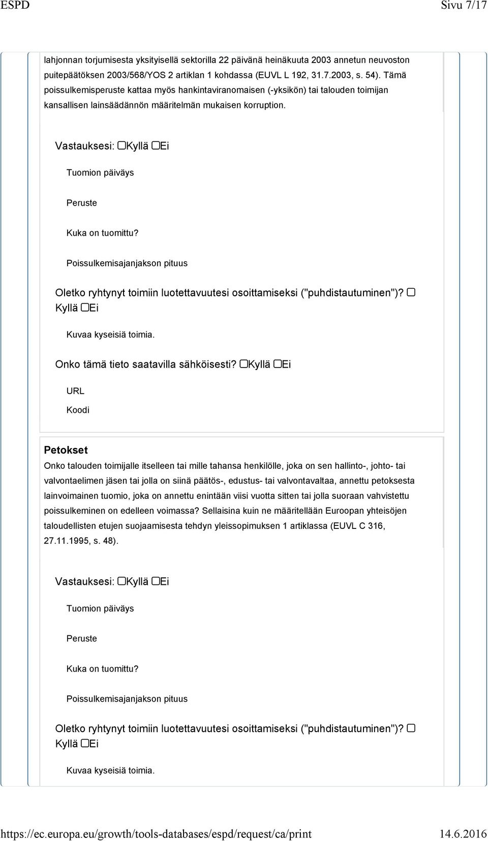 Poissulkemisajanjakson pituus Petokset Onko talouden toimijalle itselleen tai mille tahansa henkilölle, joka on sen hallinto-, johto- tai valvontaelimen jäsen tai jolla on siinä päätös-, edustus- tai