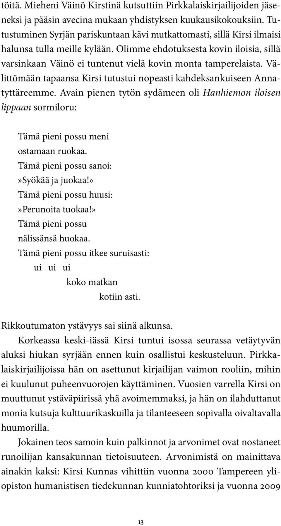 Olimme ehdotuksesta kovin iloisia, sillä varsinkaan Väinö ei tuntenut vielä kovin monta tamperelaista. Välittömään tapaansa Kirsi tutustui nopeasti kahdeksankuiseen Annatyttäreemme.