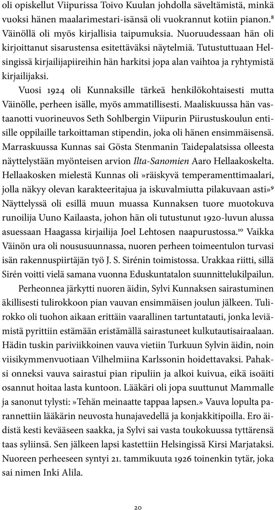 Vuosi 1924 oli Kunnaksille tärkeä henkilökohtaisesti mutta Väinölle, perheen isälle, myös ammatillisesti.