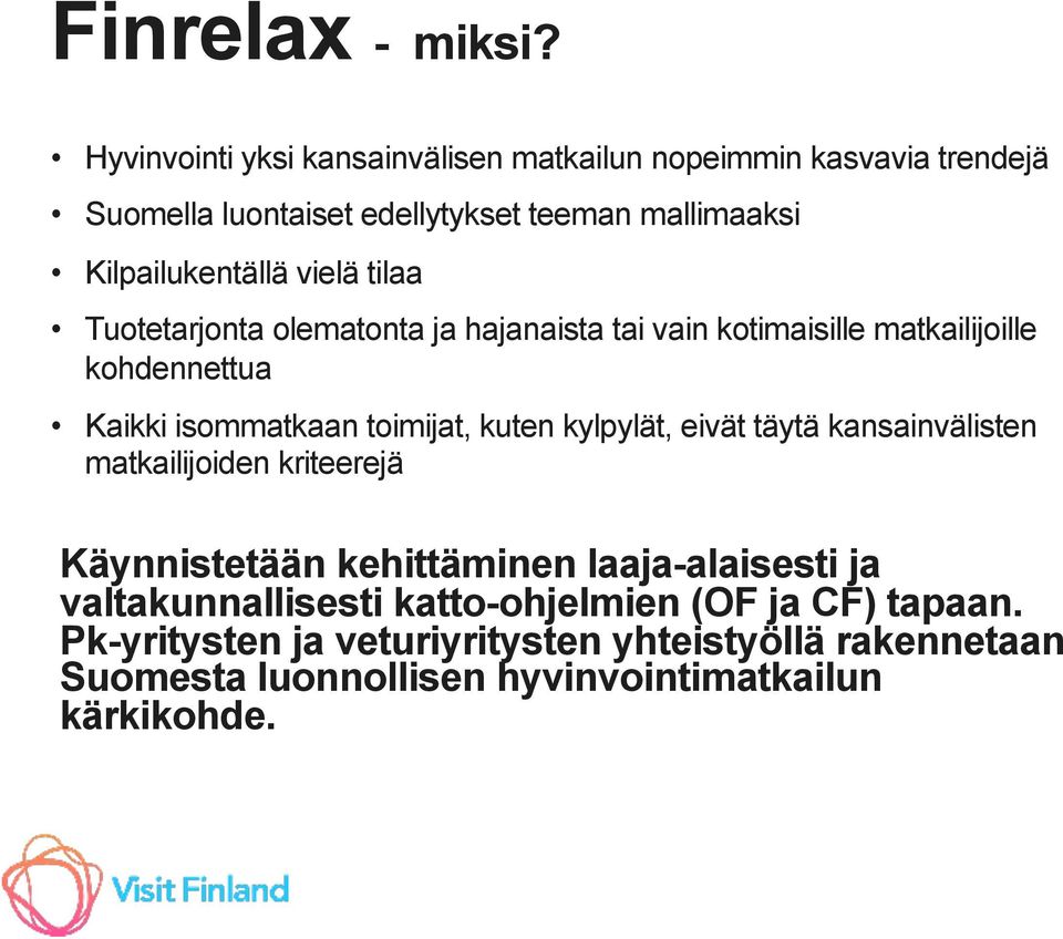 vielä tilaa Tuotetarjonta olematonta ja hajanaista tai vain kotimaisille matkailijoille kohdennettua Kaikki isommatkaan toimijat, kuten