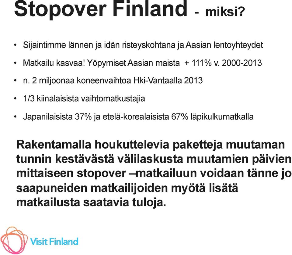 2 miljoonaa koneenvaihtoa Hki-Vantaalla 2013 1/3 kiinalaisista vaihtomatkustajia Japanilaisista 37% ja etelä-korealaisista 67%