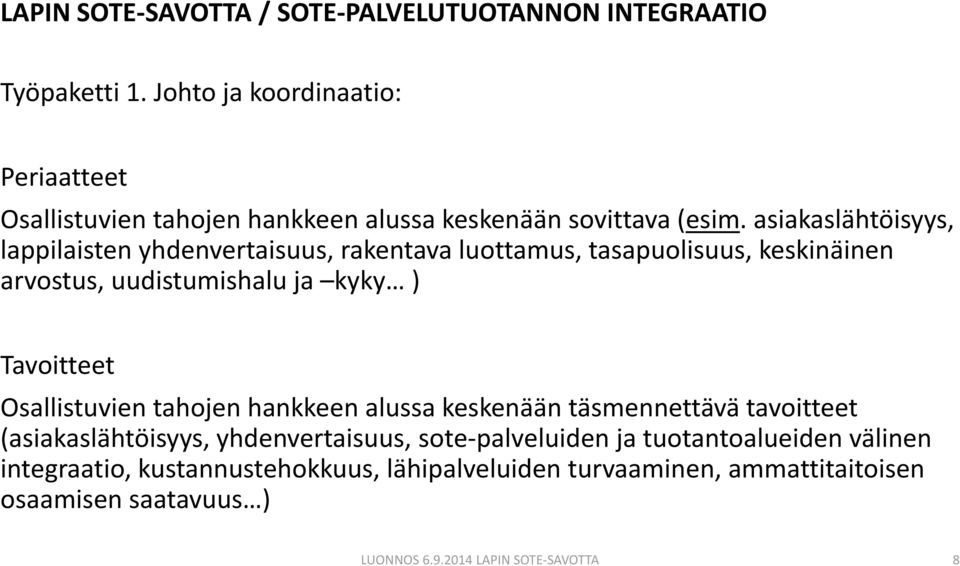 kyky ) Tavoitteet Osallistuvien tahojen hankkeen alussa keskenään täsmennettävä tavoitteet (asiakaslähtöisyys, yhdenvertaisuus,