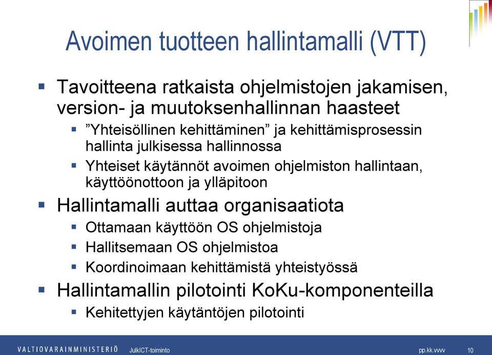 hallintaan, käyttöönottoon ja ylläpitoon Hallintamalli auttaa organisaatiota Ottamaan käyttöön OS ohjelmistoja Hallitsemaan OS