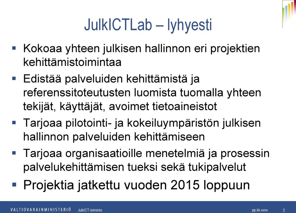 Tarjoaa pilotointi- ja kokeiluympäristön julkisen hallinnon palveluiden kehittämiseen Tarjoaa