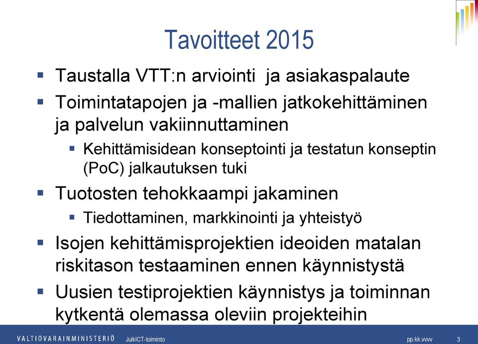 tehokkaampi jakaminen Tiedottaminen, markkinointi ja yhteistyö Isojen kehittämisprojektien ideoiden matalan