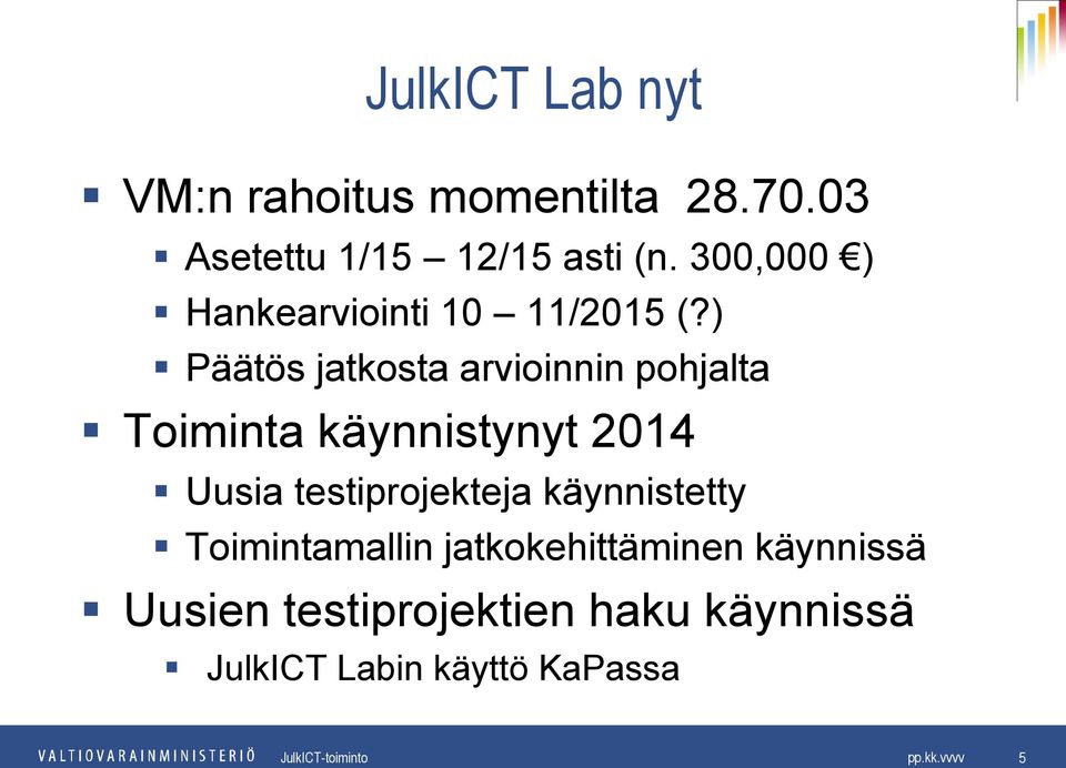 ) Päätös jatkosta arvioinnin pohjalta Toiminta käynnistynyt 2014 Uusia