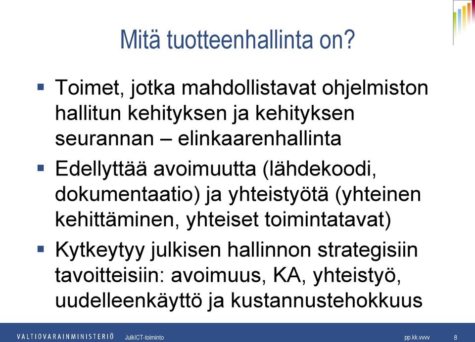elinkaarenhallinta Edellyttää avoimuutta (lähdekoodi, dokumentaatio) ja yhteistyötä