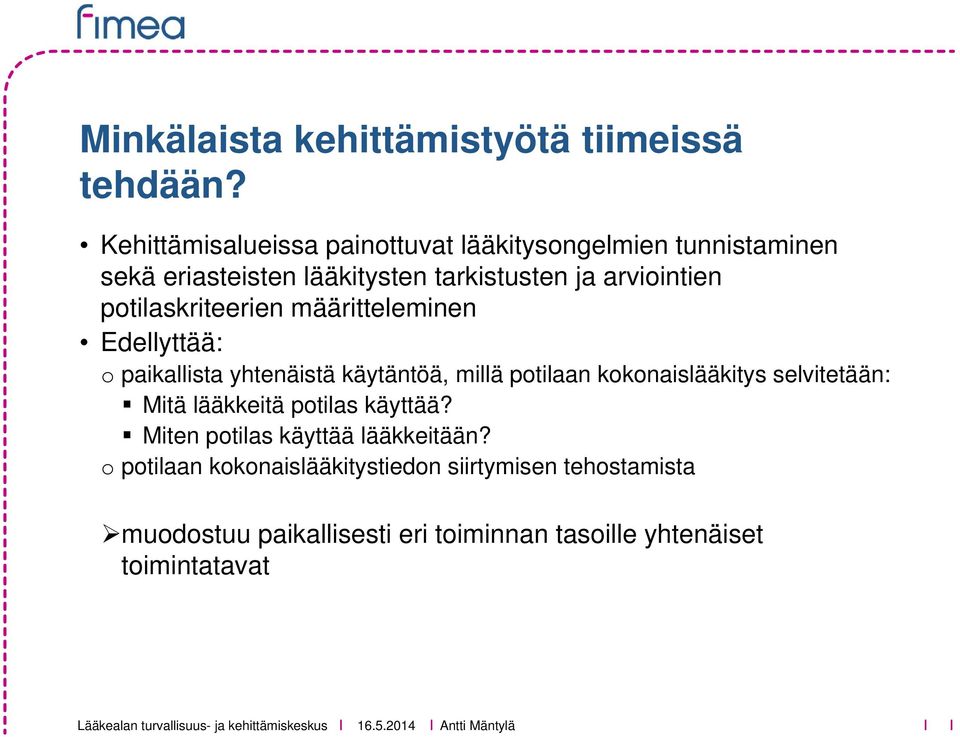 potilaskriteerien määritteleminen Edellyttää: o paikallista yhtenäistä käytäntöä, millä potilaan kokonaislääkitys