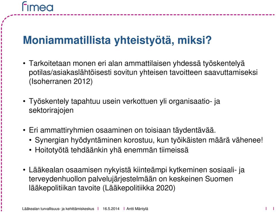 2012) Työskentely tapahtuu usein verkottuen yli organisaatio- ja sektorirajojen Eri ammattiryhmien osaaminen on toisiaan täydentävää.