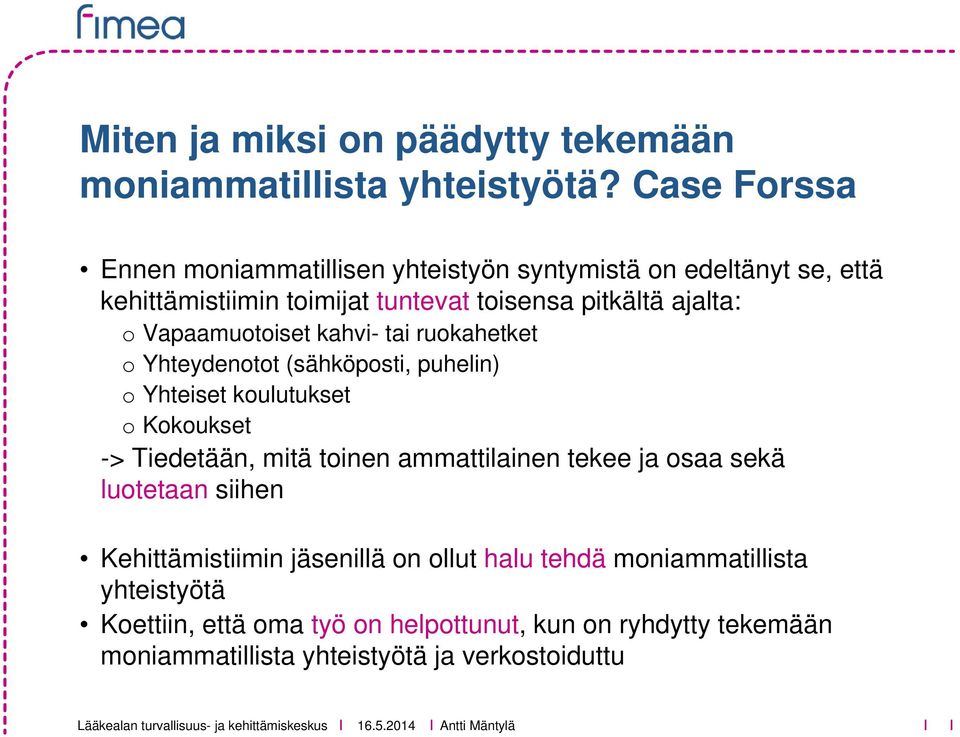 Vapaamuotoiset kahvi- tai ruokahetket o Yhteydenotot (sähköposti, puhelin) o Yhteiset koulutukset o Kokoukset -> Tiedetään, mitä toinen