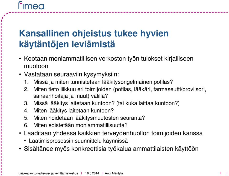 3. Missä lääkitys laitetaan kuntoon? (tai kuka laittaa kuntoon?) 4. Miten lääkitys laitetaan kuntoon? 5. Miten hoidetaan lääkitysmuutosten seuranta? 6.