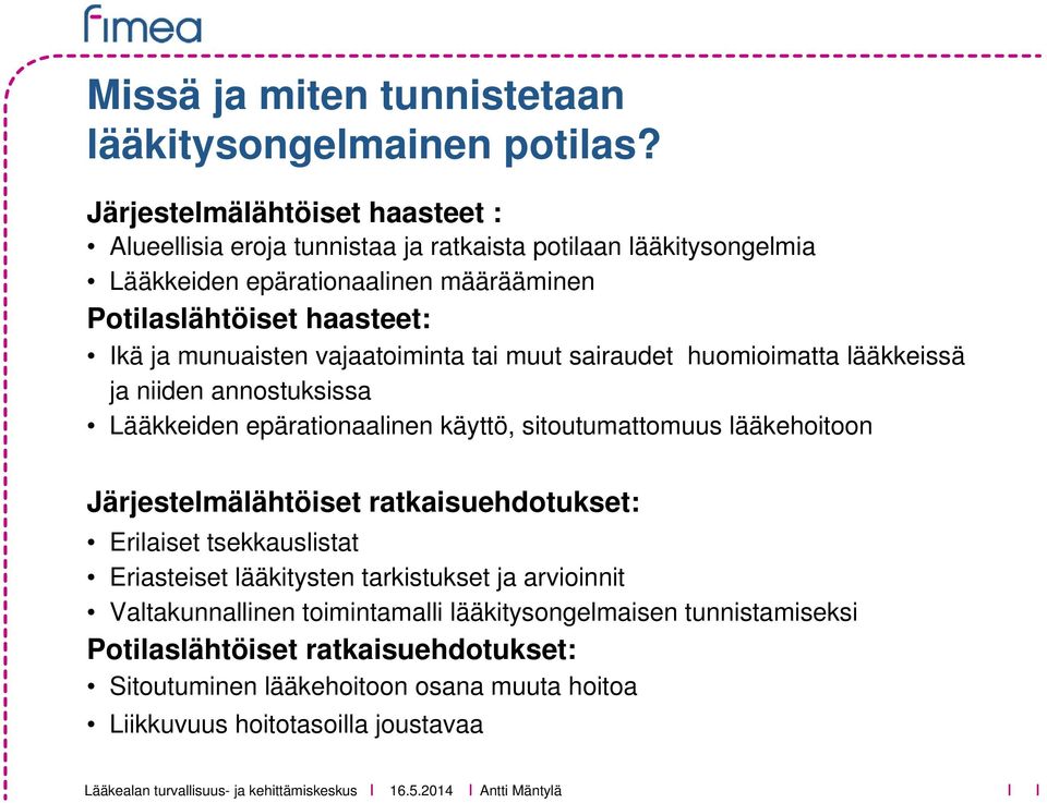 ja munuaisten vajaatoiminta tai muut sairaudet huomioimatta lääkkeissä ja niiden annostuksissa Lääkkeiden epärationaalinen käyttö, sitoutumattomuus lääkehoitoon