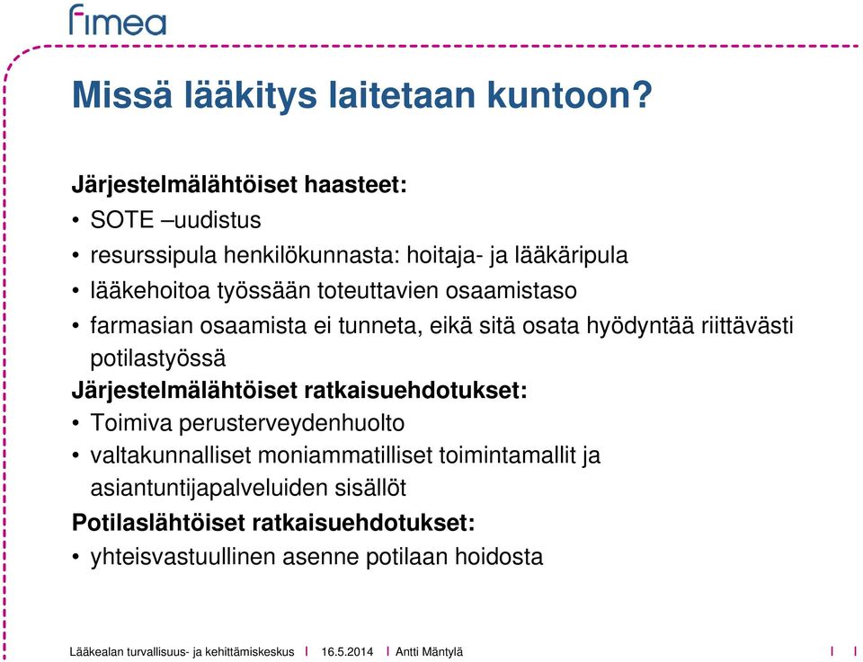 toteuttavien osaamistaso farmasian osaamista ei tunneta, eikä sitä osata hyödyntää riittävästi potilastyössä