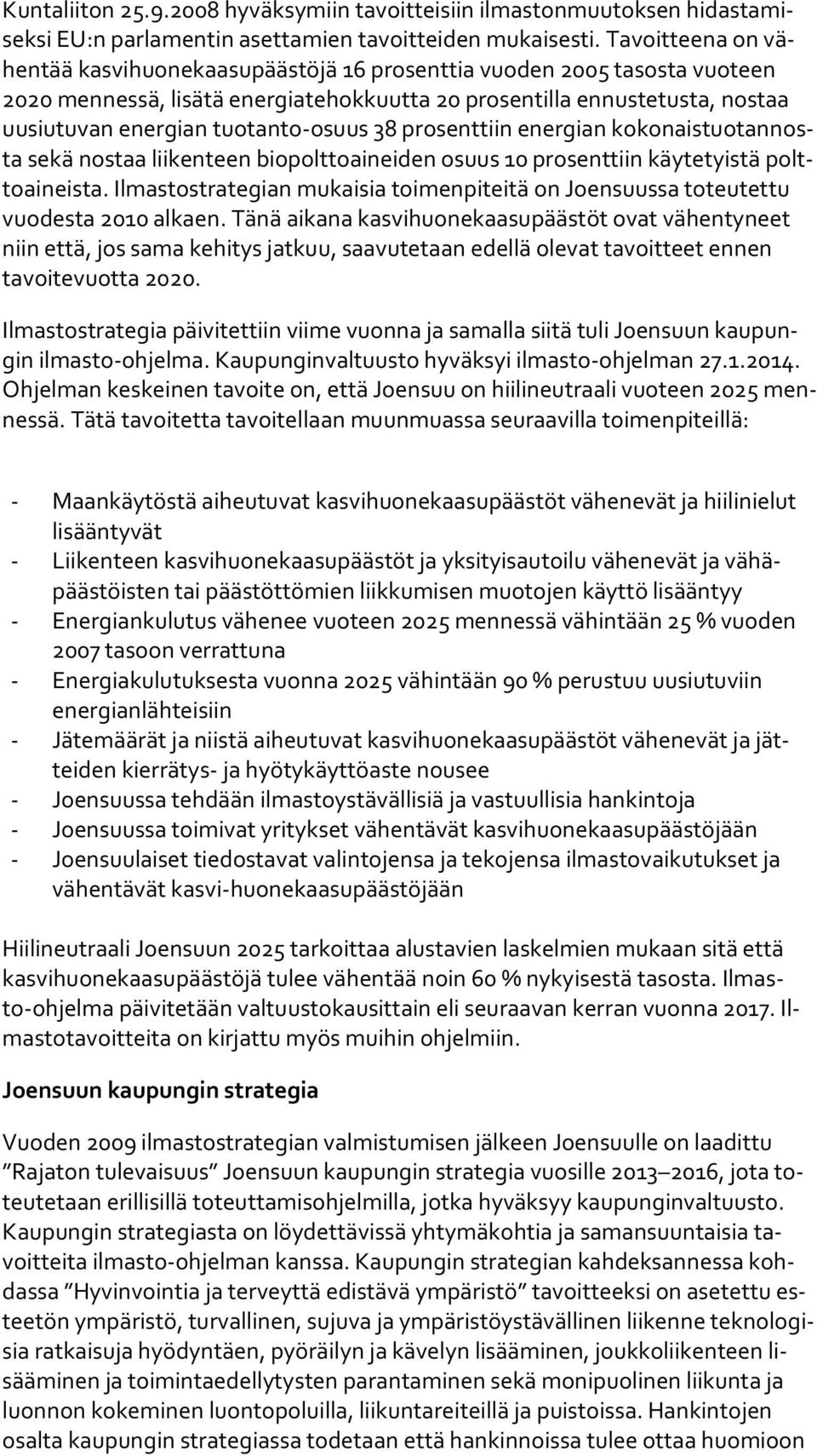 tuotanto-osuus 38 prosenttiin energian ko ko nais tuo tan nosta sekä nostaa liikenteen biopolttoaineiden osuus 10 prosenttiin käytetyistä poltto ai neis ta.