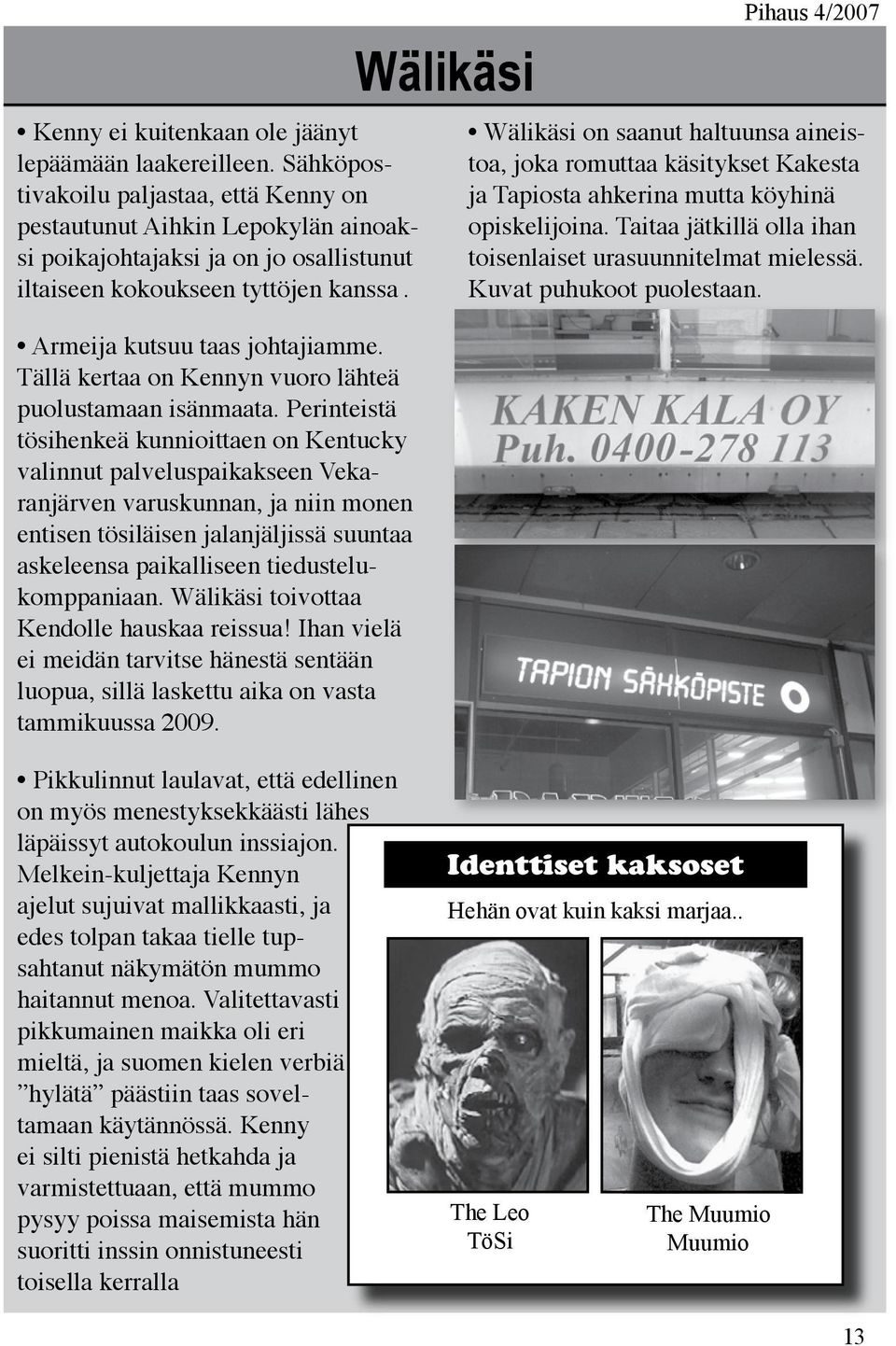 Tällä kertaa on Kennyn vuoro lähteä puolustamaan isänmaata.