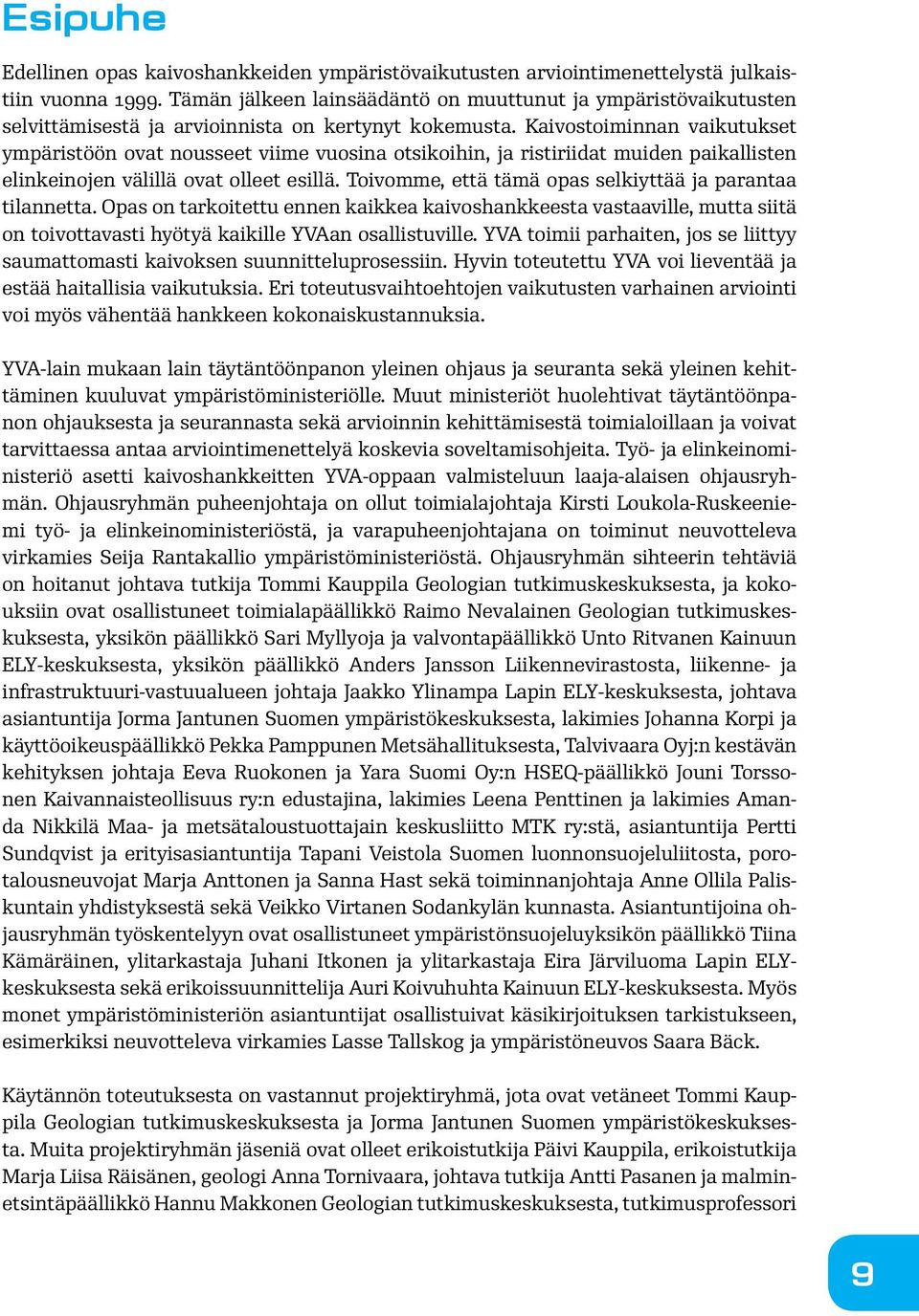 Kaivostoiminnan vaikutukset ympäristöön ovat nousseet viime vuosina otsikoihin, ja ristiriidat muiden paikallisten elinkeinojen välillä ovat olleet esillä.