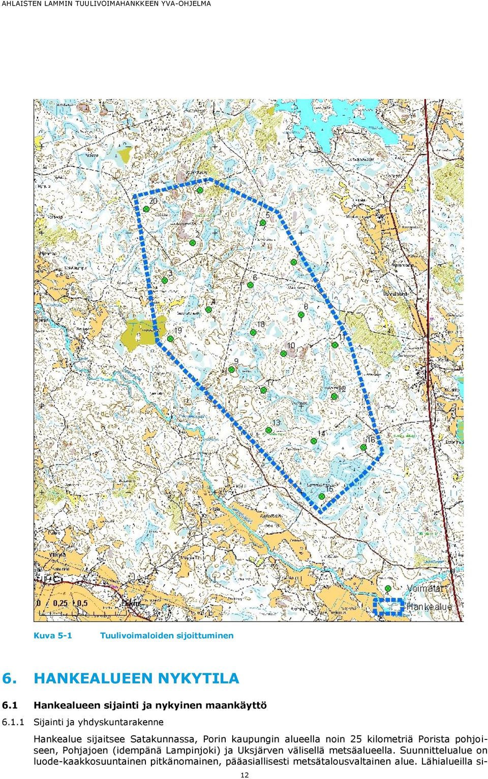 Satakunnassa, Porin kaupungin alueella noin 25 kilometriä Porista pohjoiseen, Pohjajoen (idempänä