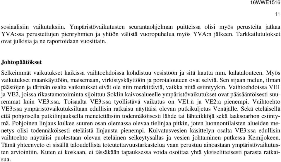 Myös vaikutukset maankäyttöön, maisemaan, virkistyskäyttöön ja porotalouteen ovat selviä.
