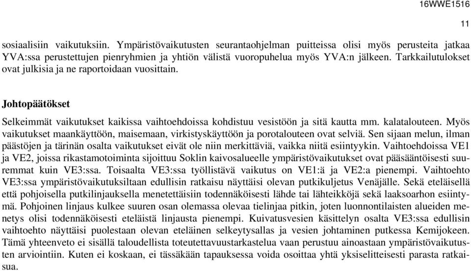 Myös vaikutukset maankäyttöön, maisemaan, virkistyskäyttöön ja porotalouteen ovat selviä.