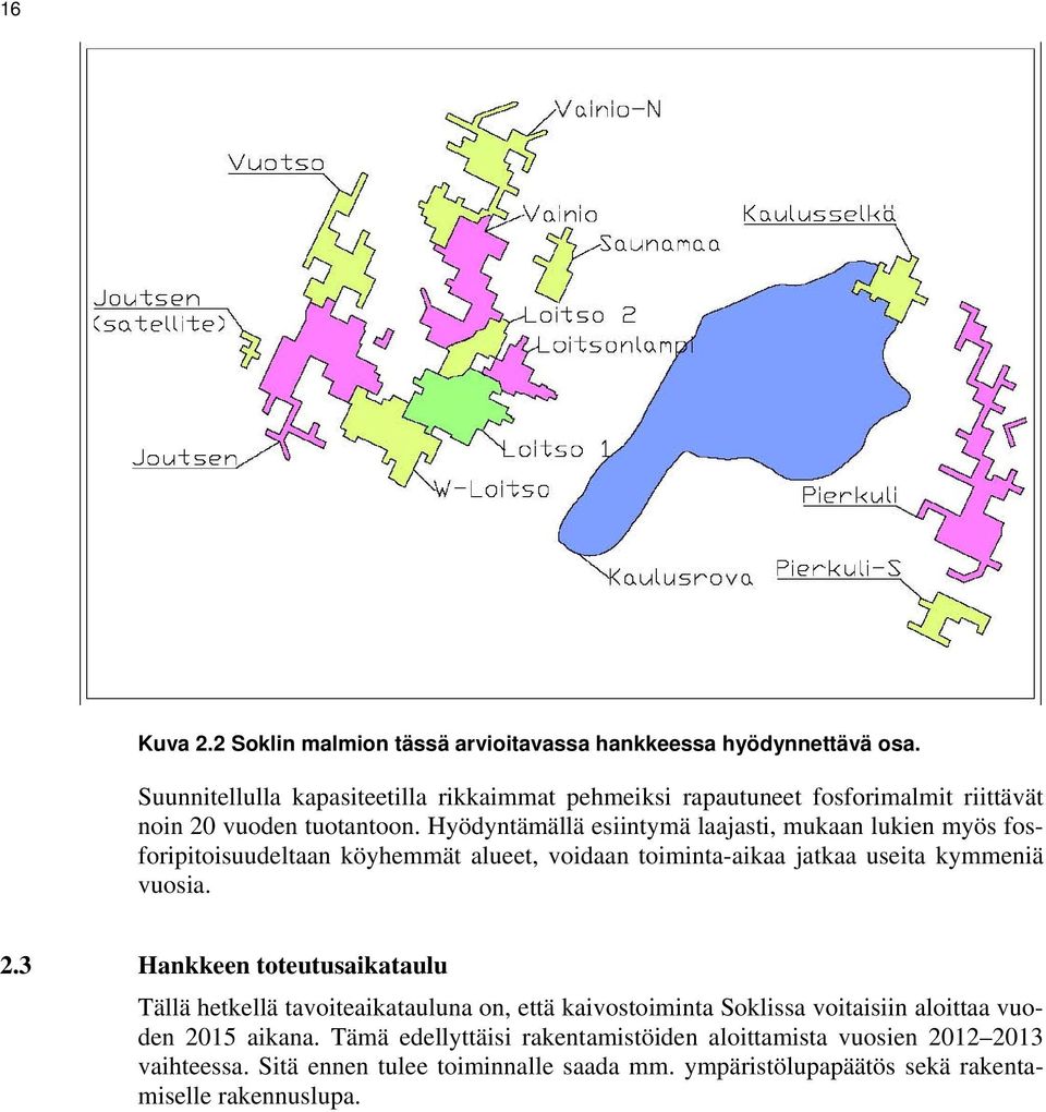 Hyödyntämällä esiintymä laajasti, mukaan lukien myös fosforipitoisuudeltaan köyhemmät alueet, voidaan toiminta-aikaa jatkaa useita kymmeniä vuosia. 2.