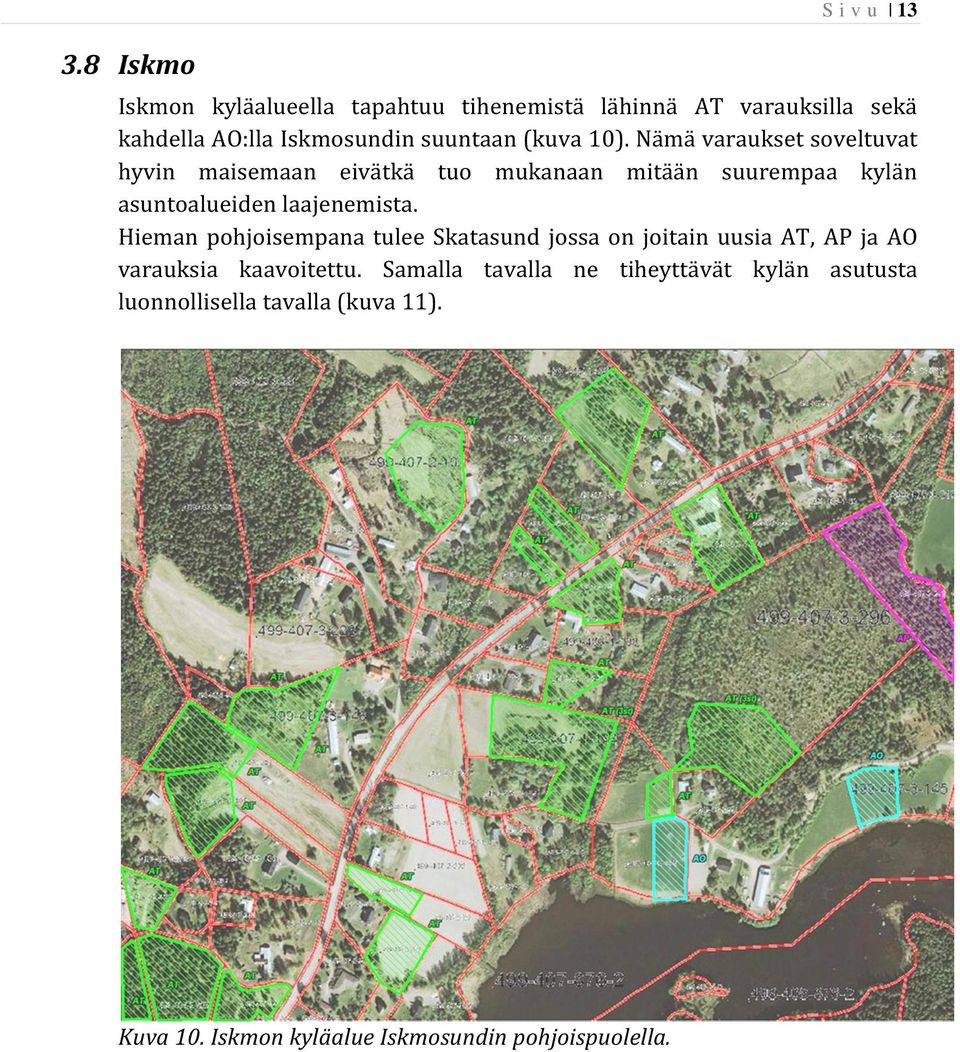 Nämä varaukset soveltuvat hyvin maisemaan eivätkä tuo mukanaan mitään suurempaa kylän asuntoalueiden laajenemista.