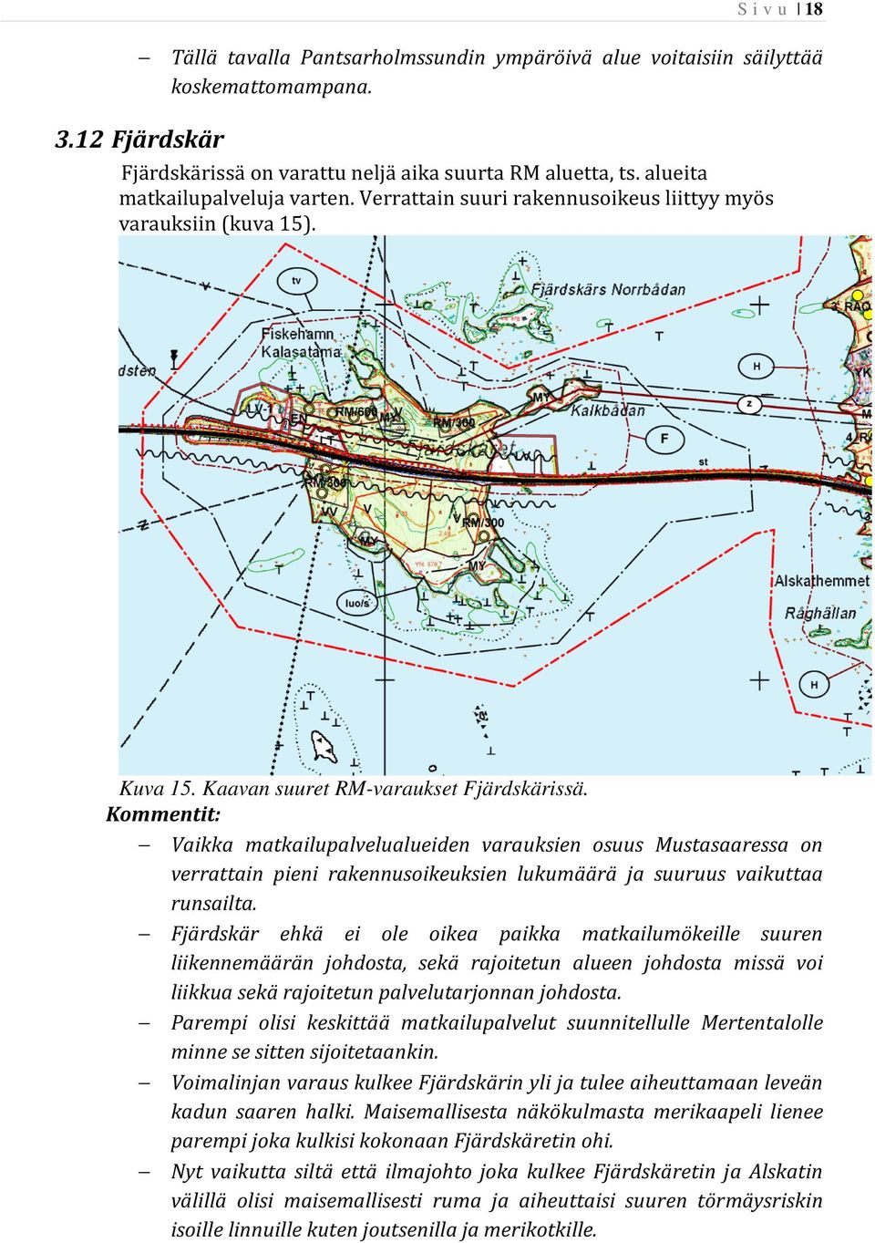 Vaikka matkailupalvelualueiden varauksien osuus Mustasaaressa on verrattain pieni rakennusoikeuksien lukumäärä ja suuruus vaikuttaa runsailta.