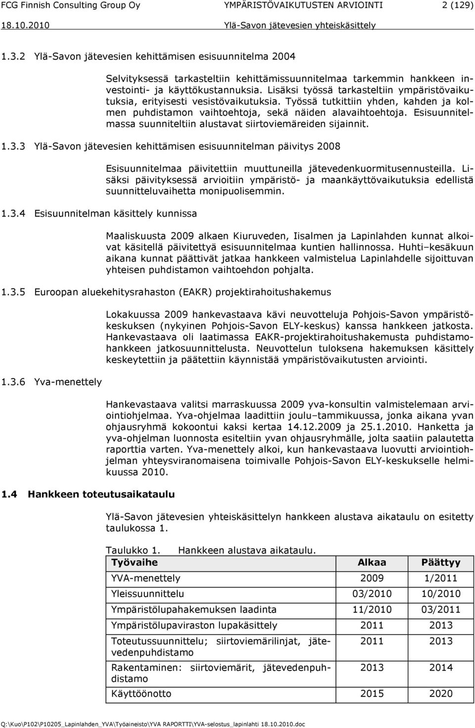 Lisäksi työssä tarkasteltiin ympäristövaikutuksia, erityisesti vesistövaikutuksia. Työssä tutkittiin yhden, kahden ja kolmen puhdistamon vaihtoehtoja, sekä näiden alavaihtoehtoja.