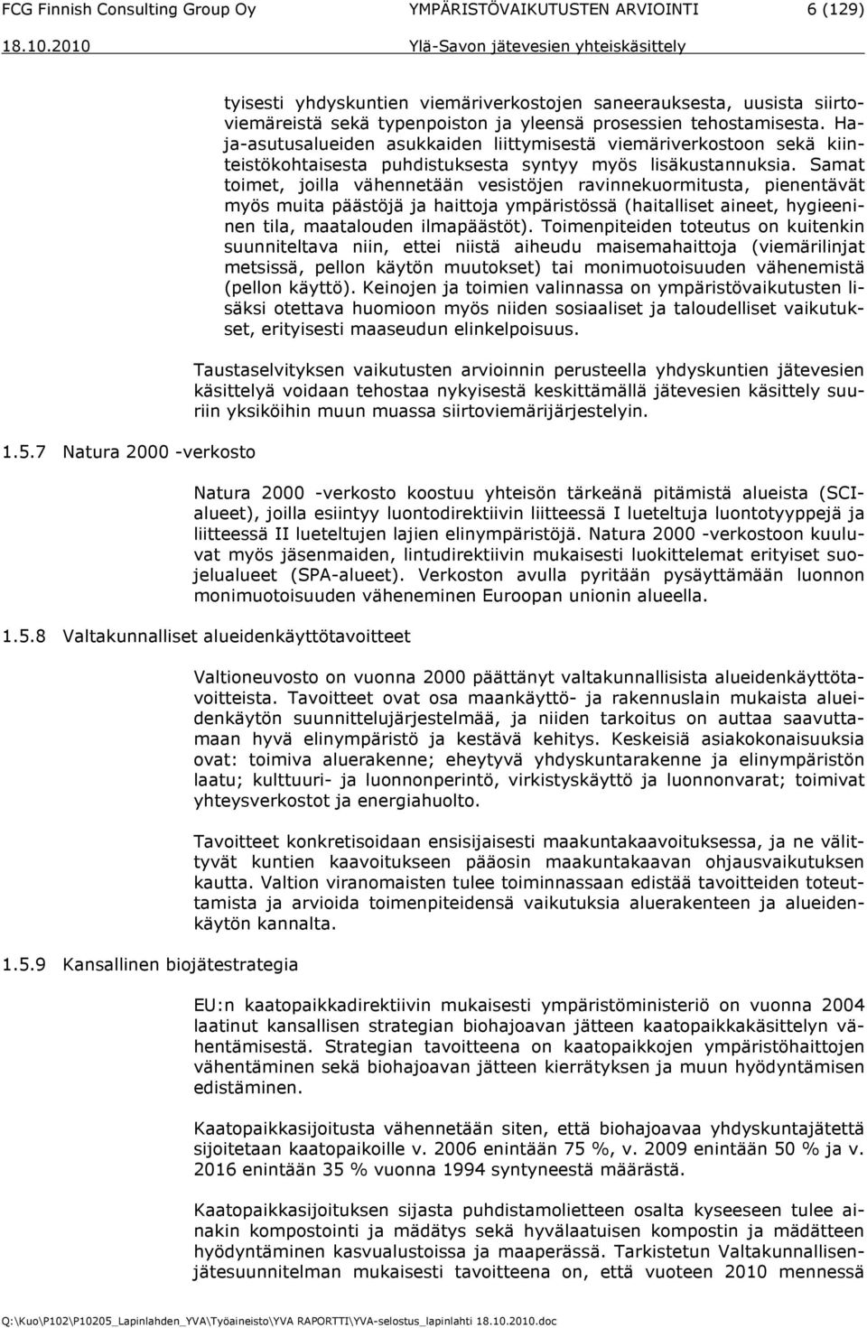 Haja-asutusalueiden asukkaiden liittymisestä viemäriverkostoon sekä kiinteistökohtaisesta puhdistuksesta syntyy myös lisäkustannuksia.