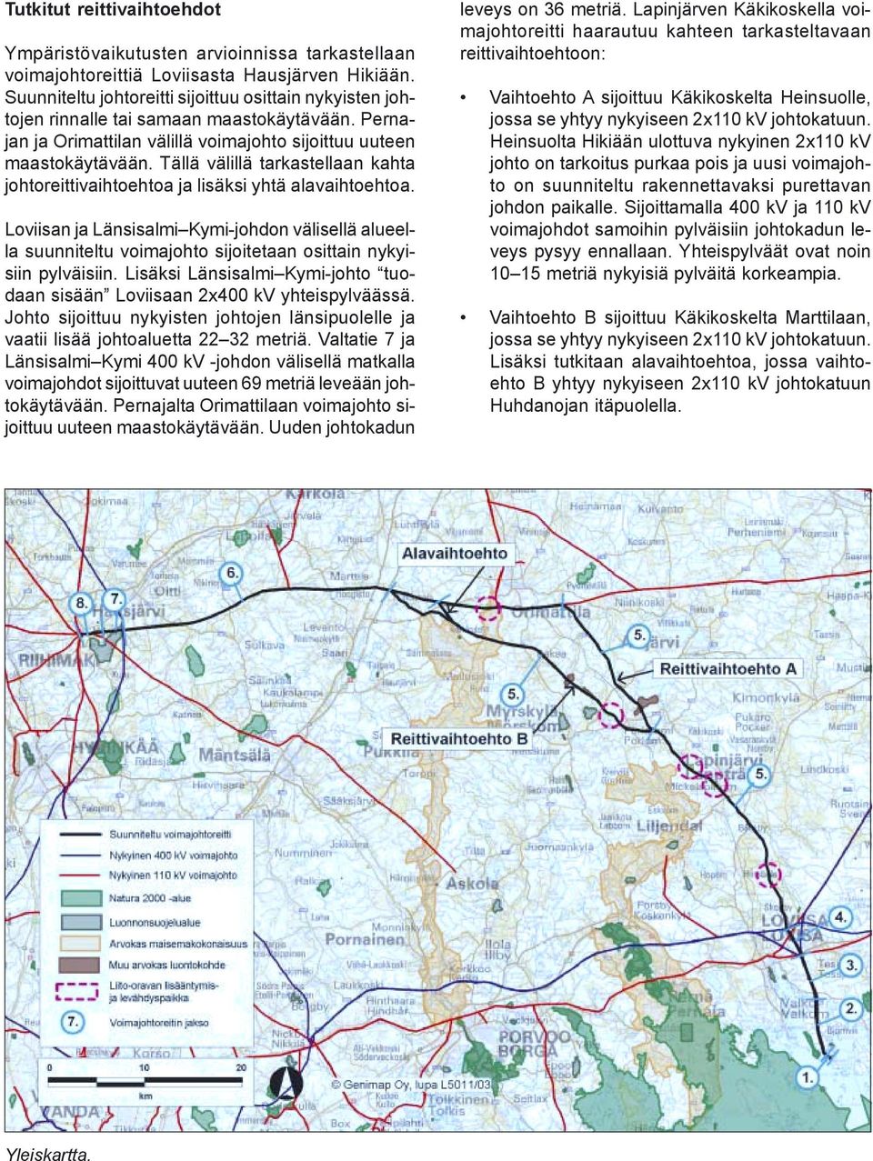 Tällä välillä tarkastellaan kahta johtoreittivaihtoehtoa ja lisäksi yhtä alavaihtoehtoa.