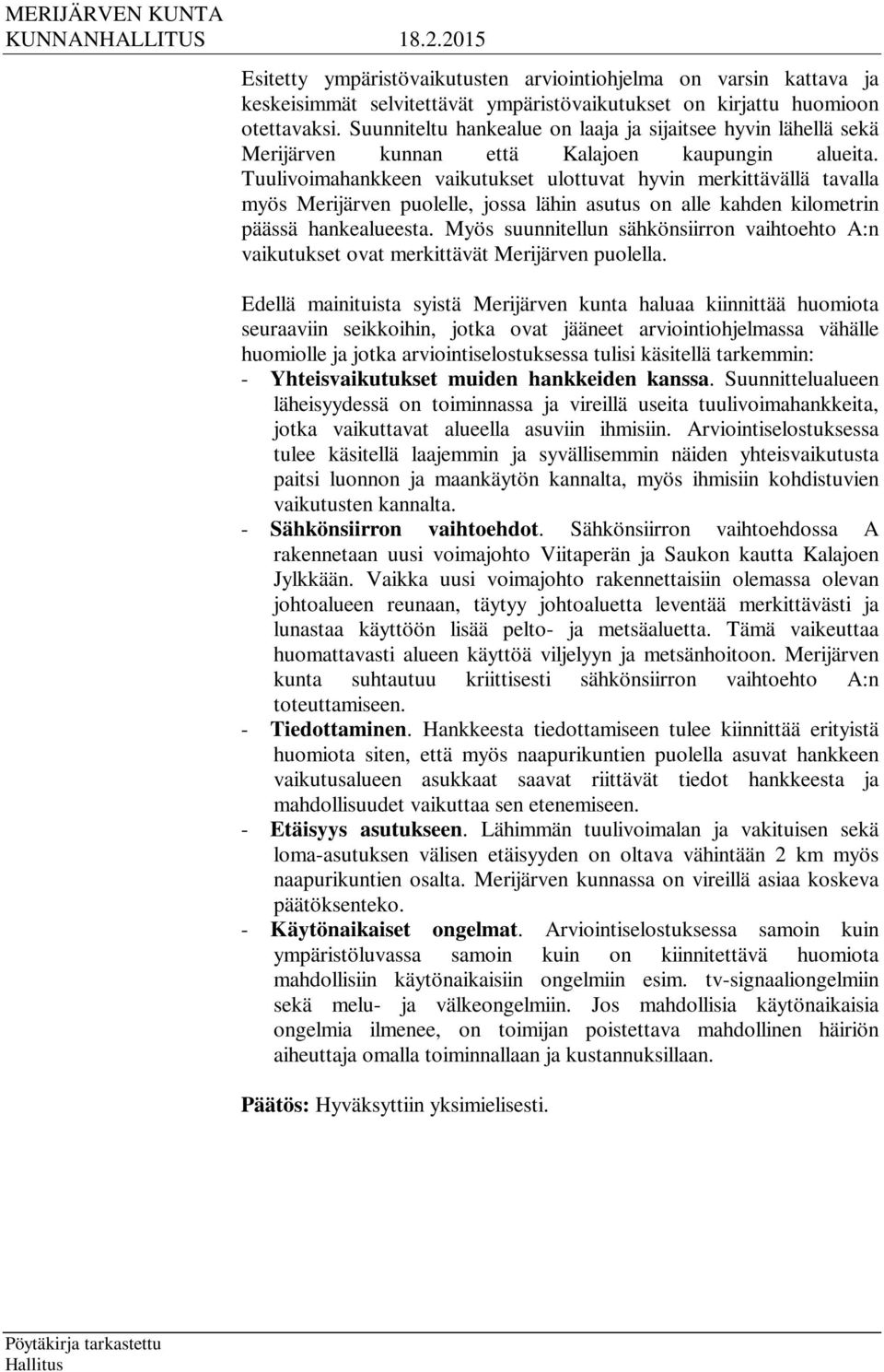 Tuulivoimahankkeen vaikutukset ulottuvat hyvin merkittävällä tavalla myös Merijärven puolelle, jossa lähin asutus on alle kahden kilometrin päässä hankealueesta.