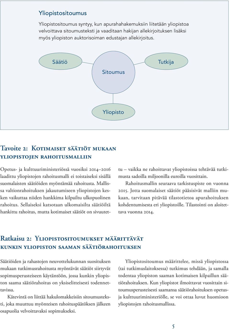 Säätiö Sitoumus Tutkija Yliopisto Tavoite 2: Kotimaiset säätiöt mukaan yliopistojen rahoitusmalliin Opetus- ja kulttuuriministeriössä vuosiksi 2014 2016 laadittu yliopistojen rahoitusmalli ei