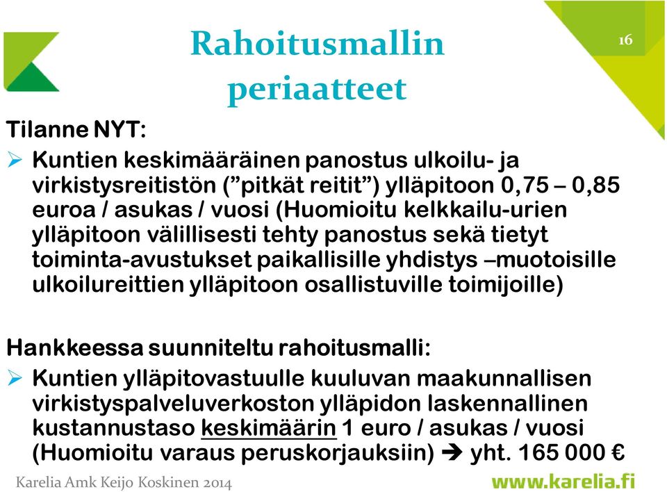 osallistuville toimijoille) Hankkeessa suunniteltu rahoitusmalli: Kuntien ylläpitovastuulle kuuluvan maakunnallisen virkistyspalveluverkoston