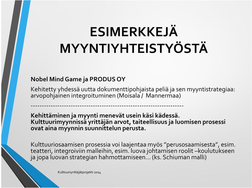 Kulttuurimyynnissä yrittäjän arvot, taiteellisuus ja luomisen prosessi ovat aina myynnin suunnittelun perusta.