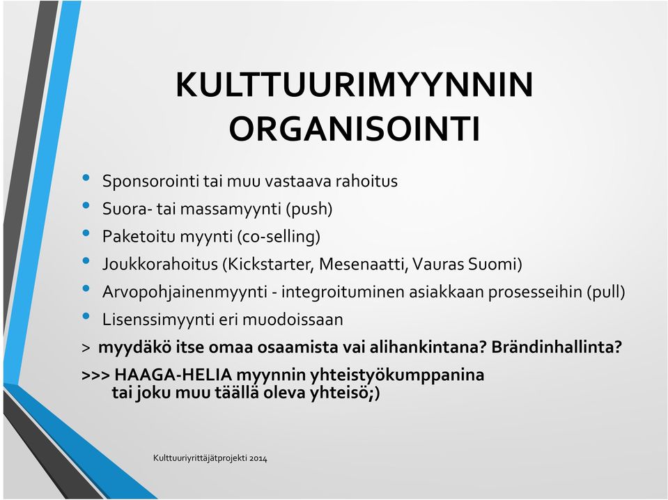 integroituminen asiakkaan prosesseihin (pull) Lisenssimyynti eri muodoissaan > myydäkö itse omaa osaamista