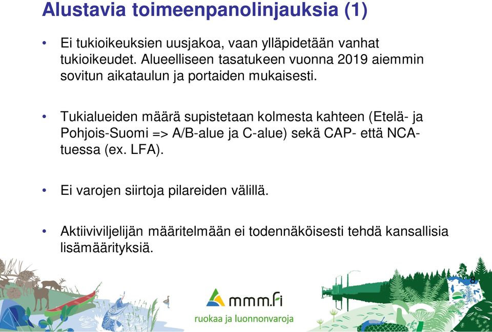 Tukialueiden määrä supistetaan kolmesta kahteen (Etelä- ja Pohjois-Suomi => A/B-alue ja C-alue) sekä CAP- että