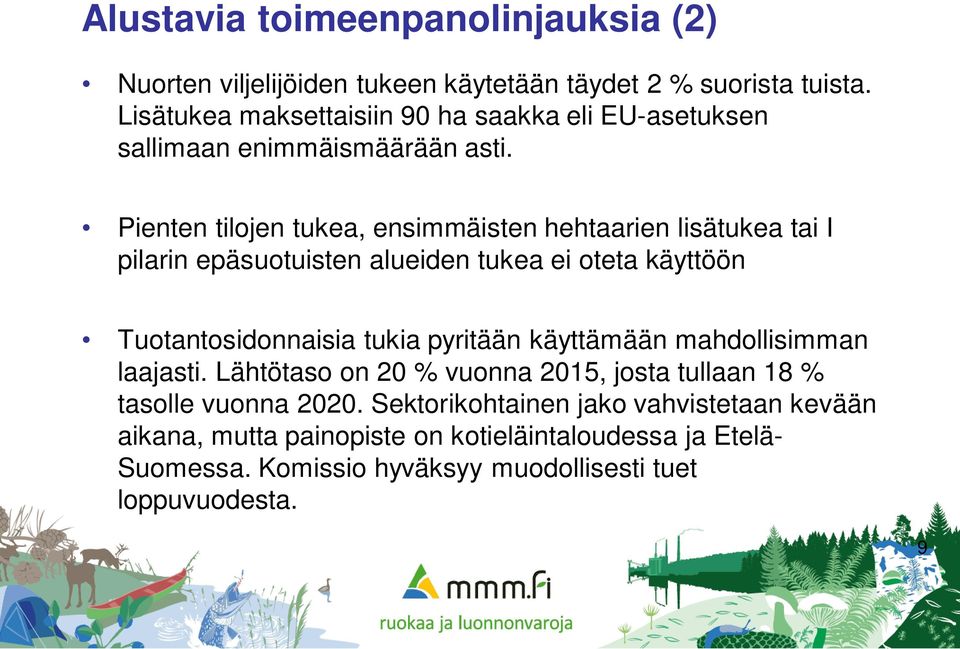 Pienten tilojen tukea, ensimmäisten hehtaarien lisätukea tai I pilarin epäsuotuisten alueiden tukea ei oteta käyttöön Tuotantosidonnaisia tukia pyritään