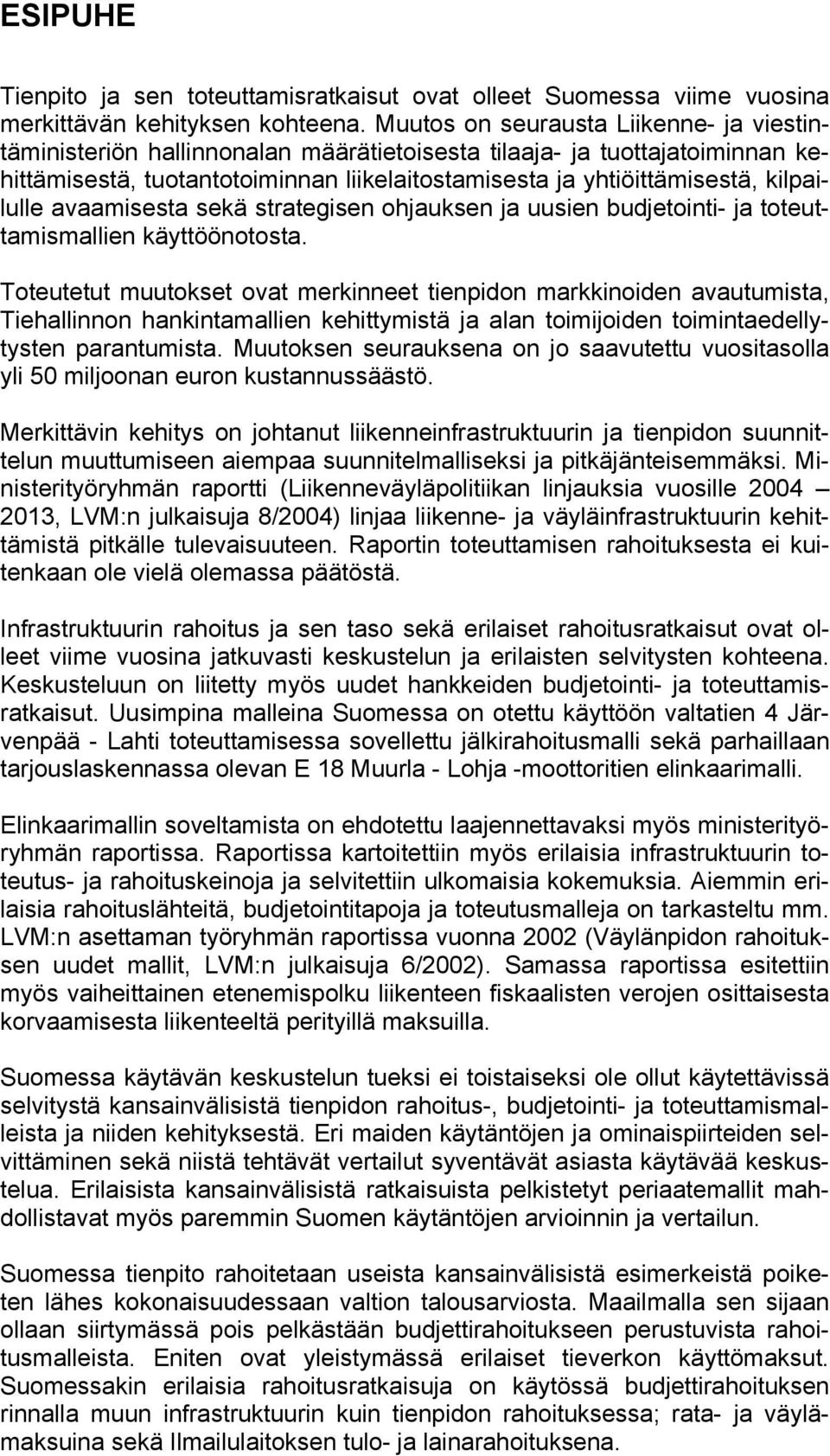 kilpailulle avaamisesta sekä strategisen ohjauksen ja uusien budjetointi- ja toteuttamismallien käyttöönotosta.