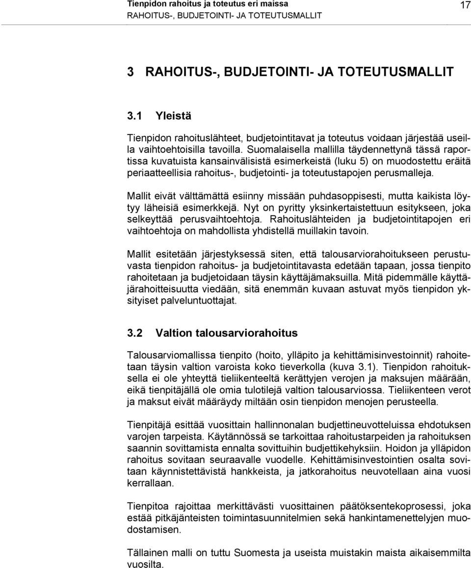 Suomalaisella mallilla täydennettynä tässä raportissa kuvatuista kansainvälisistä esimerkeistä (luku 5) on muodostettu eräitä periaatteellisia rahoitus-, budjetointi- ja toteutustapojen perusmalleja.