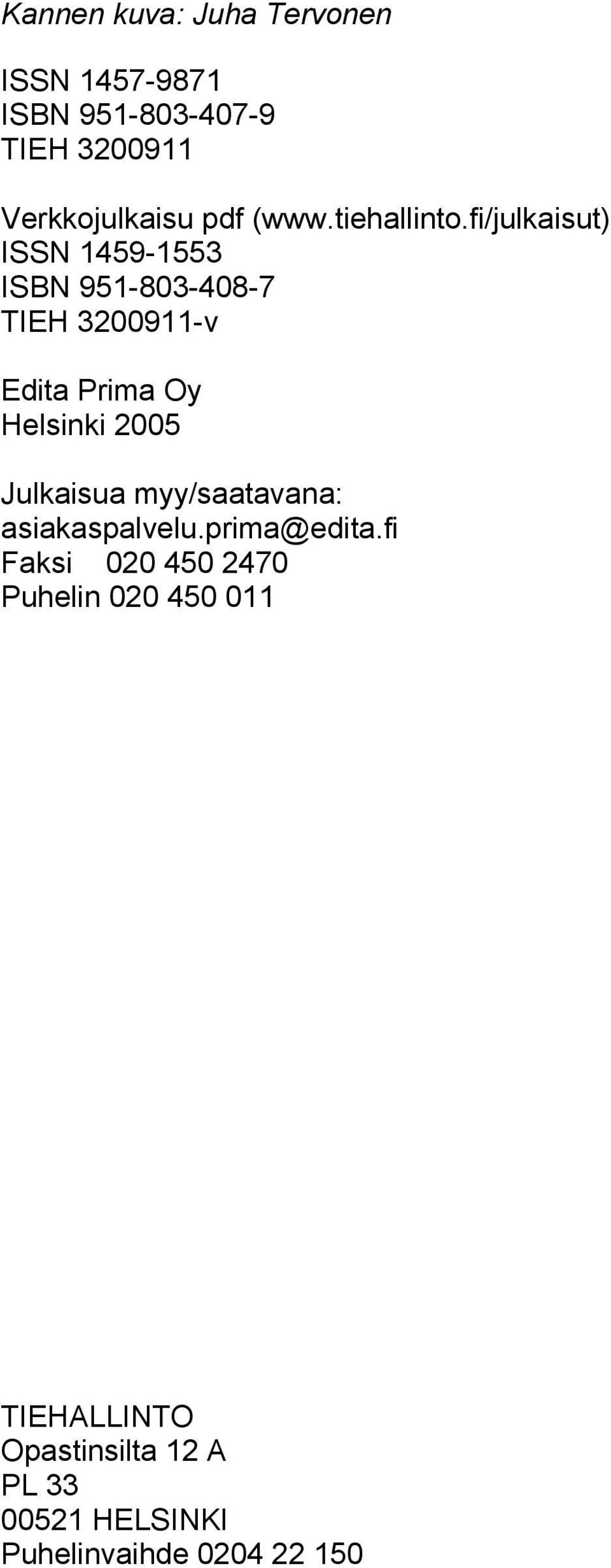 fi/julkaisut) ISSN 1459-1553 ISBN 951-803-408-7 TIEH 3200911-v Edita Prima Oy Helsinki 2005