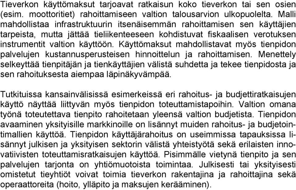 Käyttömaksut mahdollistavat myös tienpidon palvelujen kustannusperusteisen hinnoittelun ja rahoittamisen.