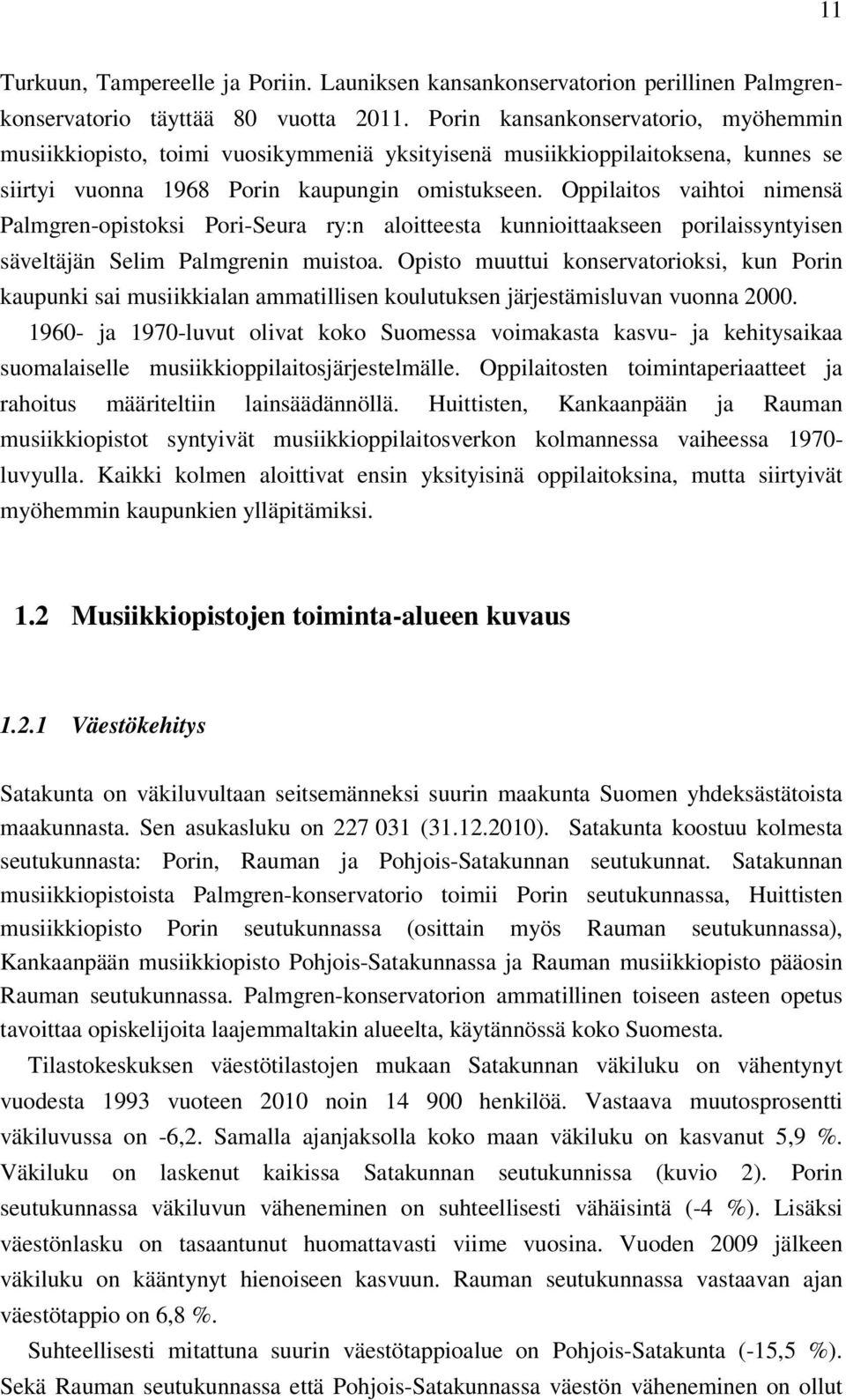 Oppilaitos vaihtoi nimensä Palmgren-opistoksi Pori-Seura ry:n aloitteesta kunnioittaakseen porilaissyntyisen säveltäjän Selim Palmgrenin muistoa.