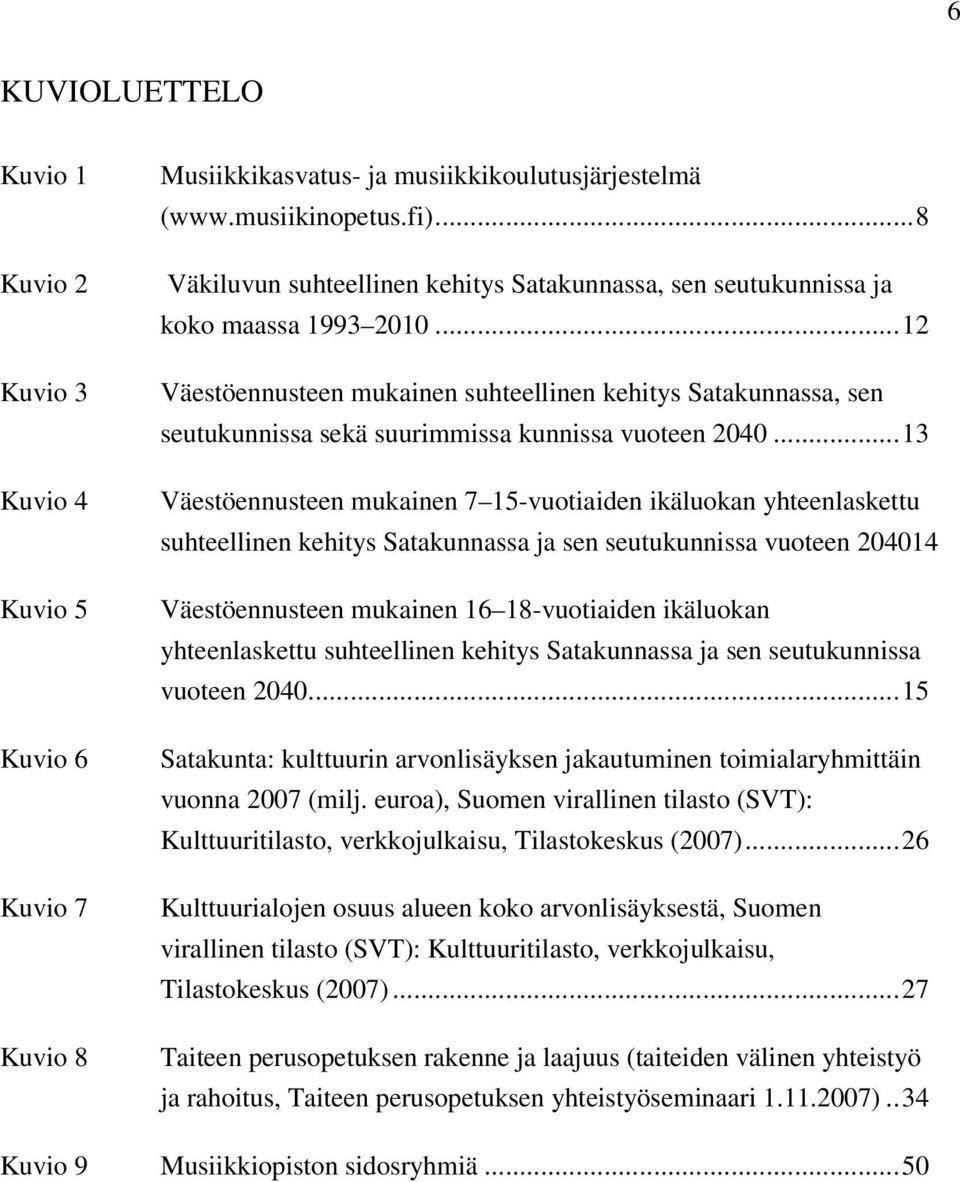 .. 12 Väestöennusteen mukainen suhteellinen kehitys Satakunnassa, sen seutukunnissa sekä suurimmissa kunnissa vuoteen 2040.