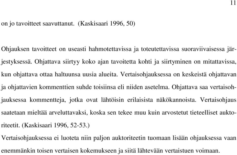 Vertaisohjauksessa on keskeistä ohjattavan ja ohjattavien kommenttien suhde toisiinsa eli niiden asetelma.