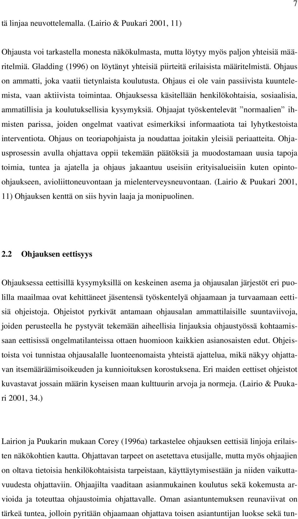 Ohjaus ei ole vain passiivista kuuntelemista, vaan aktiivista toimintaa. Ohjauksessa käsitellään henkilökohtaisia, sosiaalisia, ammatillisia ja koulutuksellisia kysymyksiä.