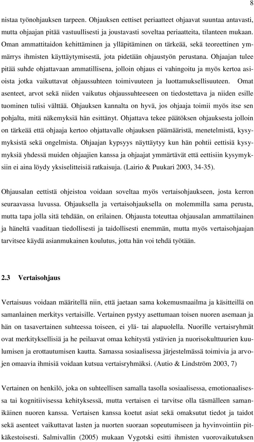 Ohjaajan tulee pitää suhde ohjattavaan ammatillisena, jolloin ohjaus ei vahingoitu ja myös kertoa asioista jotka vaikuttavat ohjaussuhteen toimivuuteen ja luottamuksellisuuteen.