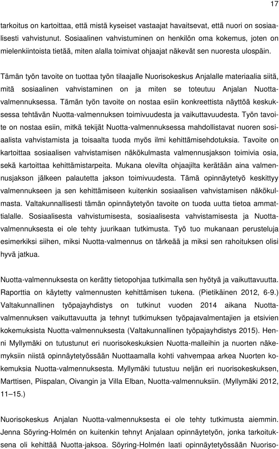 Tämän työn tavoite on tuottaa työn tilaajalle Nuorisokeskus Anjalalle materiaalia siitä, mitä sosiaalinen vahvistaminen on ja miten se toteutuu Anjalan Nuottavalmennuksessa.