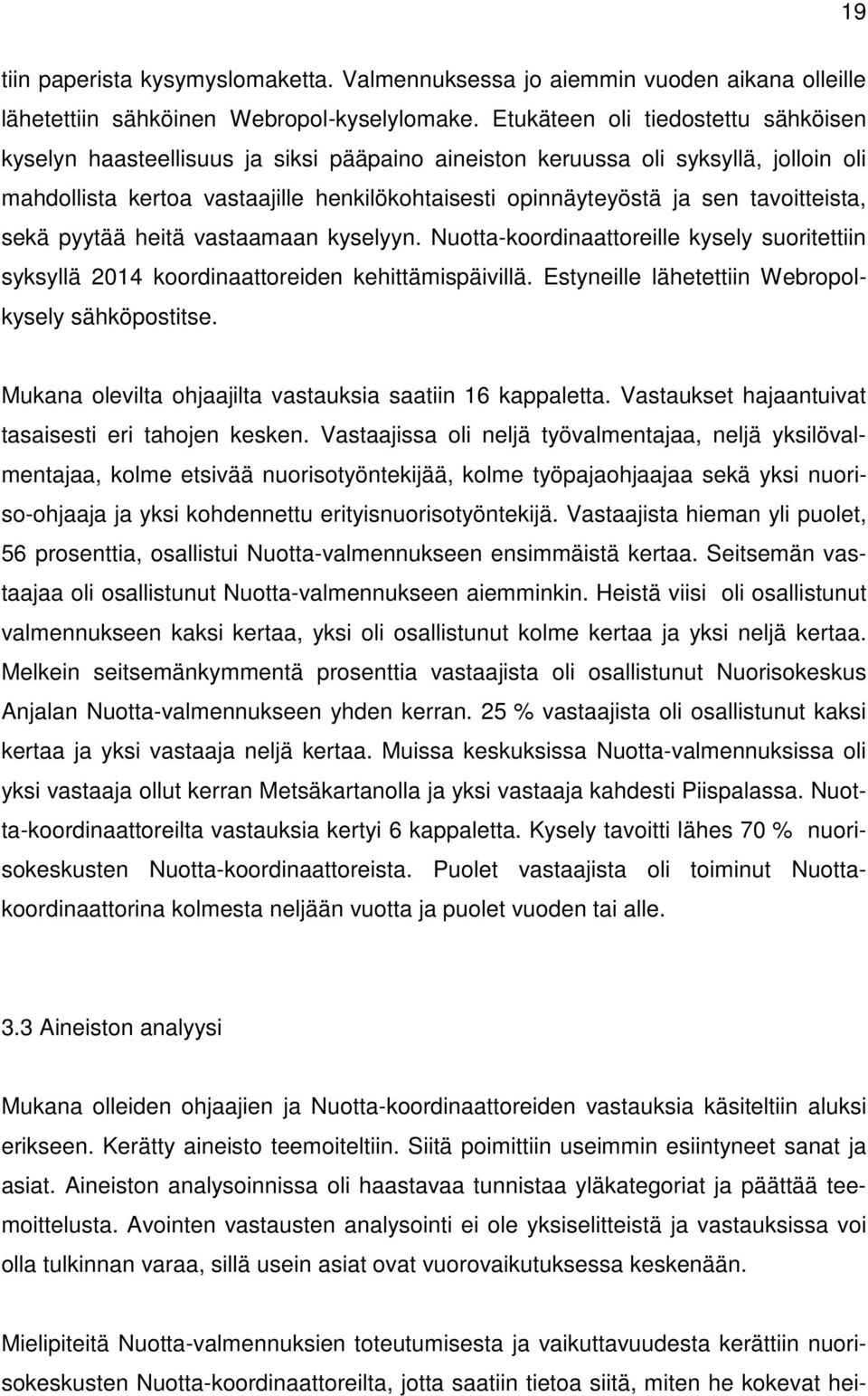 tavoitteista, sekä pyytää heitä vastaamaan kyselyyn. Nuotta-koordinaattoreille kysely suoritettiin syksyllä 2014 koordinaattoreiden kehittämispäivillä.