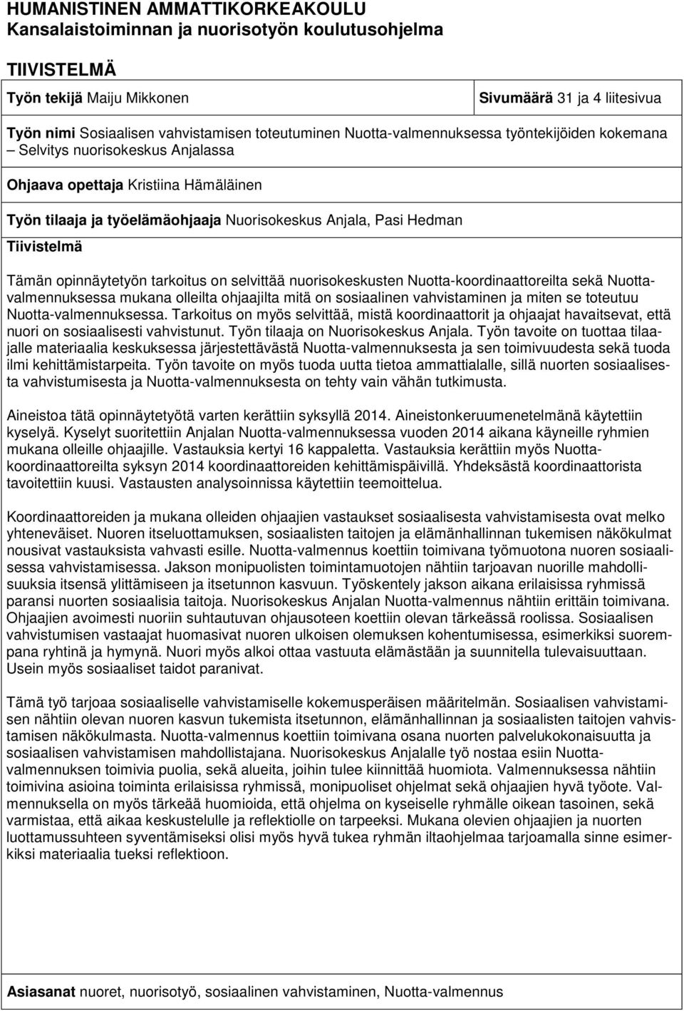 Tämän opinnäytetyön tarkoitus on selvittää nuorisokeskusten Nuotta-koordinaattoreilta sekä Nuottavalmennuksessa mukana olleilta ohjaajilta mitä on sosiaalinen vahvistaminen ja miten se toteutuu