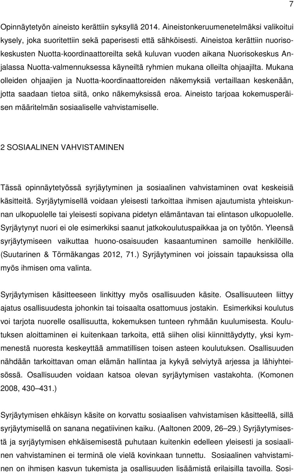 Mukana olleiden ohjaajien ja Nuotta-koordinaattoreiden näkemyksiä vertaillaan keskenään, jotta saadaan tietoa siitä, onko näkemyksissä eroa.